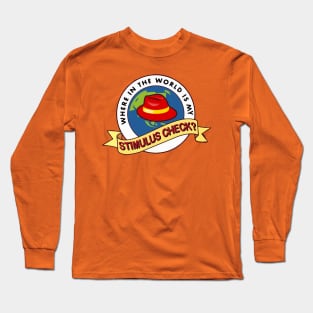 Where In The World Is My Stimulus Check? Long Sleeve T-Shirt